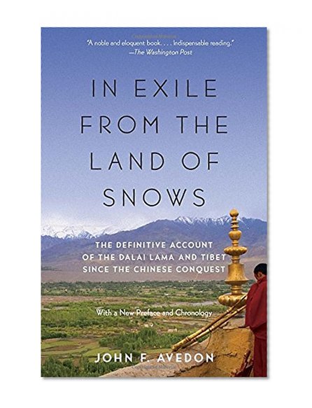 In Exile from the Land of Snows: The Definitive Account of the Dalai Lama and Tibet Since the Chinese Conquest