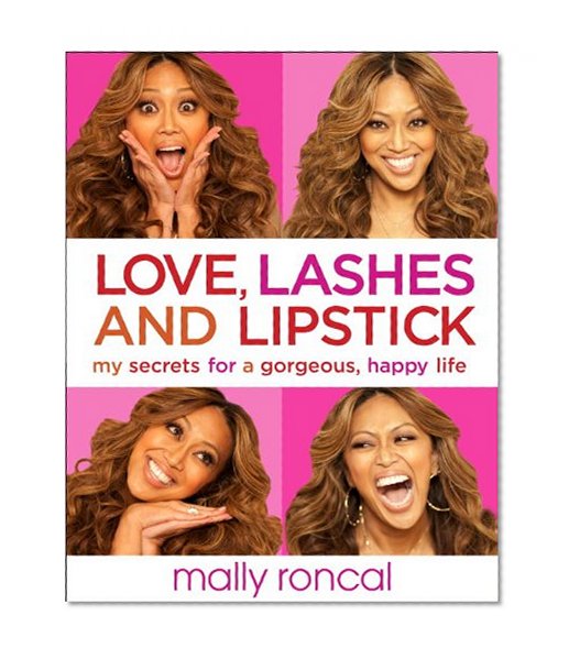 Love, Lashes, and Lipstick: My Secrets for a Gorgeous, Happy Life