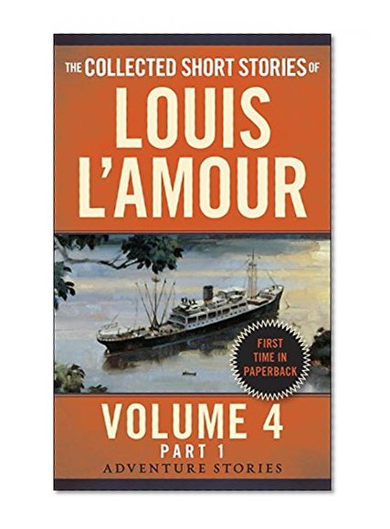 The Collected Short Stories of Louis L'Amour, Volume 4, Part 1: Adventure Stories