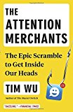 The Attention Merchants: The Epic Scramble to Get Inside Our Heads