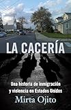 La Cacería: Una historia de inmigración y violencia en Estados Unidos (Hunting Season,Spanish) (Spanish Edition)