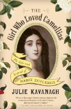 The Girl Who Loved Camellias: The Life and Legend of Marie Duplessis