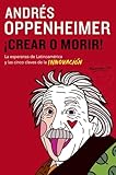 Crear o morir!: La Esperanza De Latinoamerica Y Las Cinco Claves De La Innovaction (Spanish Edition)