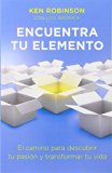 Encuentra tu elemento (Finding Your Element): El camino para discubrir to pasión y transformar tu vida (Spanish Edition)