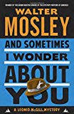 And Sometimes I Wonder About You: A Leonid McGill Mystery
