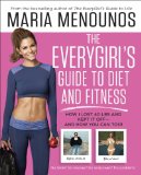 The EveryGirl's Guide to Diet and Fitness: How I Lost 40 lbs and Kept It Off-And How You Can Too!