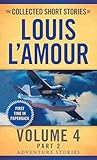 The Collected Short Stories of Louis L'Amour, Volume 4, Part 2: Adventure Stories