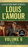 The Collected Short Stories of Louis L'Amour, Volume 6, Part 1: Crime Stories