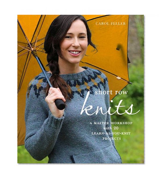 Short Row Knits: A Master Workshop with 20 Learn-as-You-Knit Projects