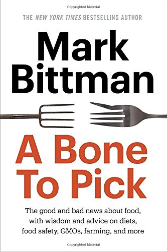 Book Cover A Bone to Pick: The good and bad news about food, with wisdom and advice on diets, food safety, GMOs, farming, and more