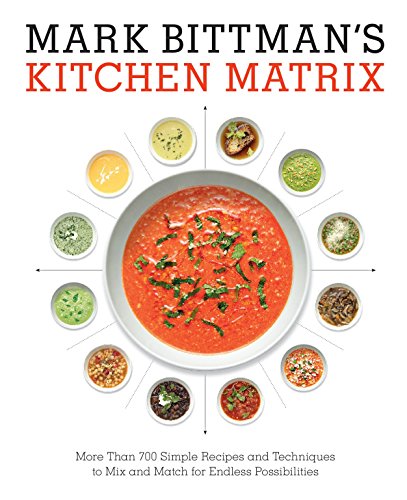 Book Cover Mark Bittman's Kitchen Matrix: More Than 700 Simple Recipes and Techniques to Mix and Match for Endless Possibilities: A Cookbook