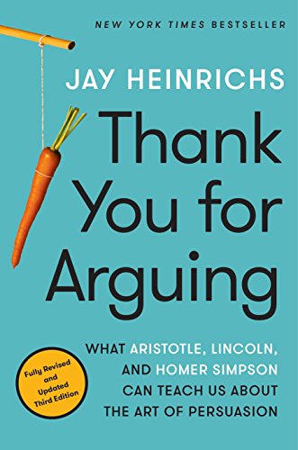 Book Cover Thank You for Arguing, Third Edition: What Aristotle, Lincoln, and Homer Simpson Can Teach Us About the Art of Persuasion