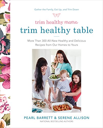 Book Cover Trim Healthy Mama's Trim Healthy Table: More Than 300 All-New Healthy and Delicious Recipes from Our Homes to Yours : A Cookbook