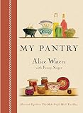 My Pantry: Homemade Ingredients That Make Simple Meals Your Own: A Cookbook