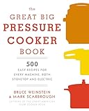 The Great Big Pressure Cooker Book: 500 Easy Recipes for Every Machine, Both Stovetop and Electric