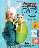 Adventure Time Crafts: Flippin' Adorable Stuff to Make from the Land of Ooo