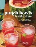 Punch Bowls and Pitcher Drinks: Recipes for Delicious Big-Batch Cocktails