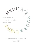 Meditate Your Weight: A 21-Day Retreat to Optimize Your Metabolism and Feel Great