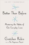 Better Than Before: Mastering the Habits of Our Everyday Lives