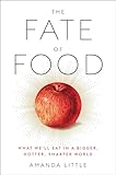 The Fate of Food: What We'll Eat in a Bigger, Hotter, Smarter World