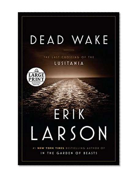 Dead Wake: The Last Crossing of the Lusitania (Random House Large Print)