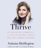 Thrive: The Third Metric to Redefining Success and Creating a Life of Well-Being, Wisdom, and Wonder