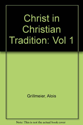 Christ in Christian Tradition: Volume One: From the Apostolic Age to Chalcedon (451)