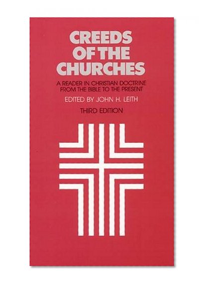 Creeds of the Churches, Third Edition: A Reader in Christian Doctrine from the Bible to the Present