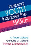 Helping Youth Interpret the Bible: A TEACHING RESOURCE