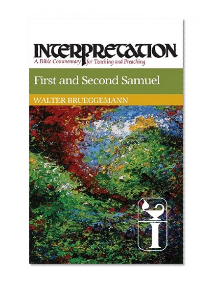 First and Second Samuel: Interpretation: A Bible Commentary for Teaching and Preaching