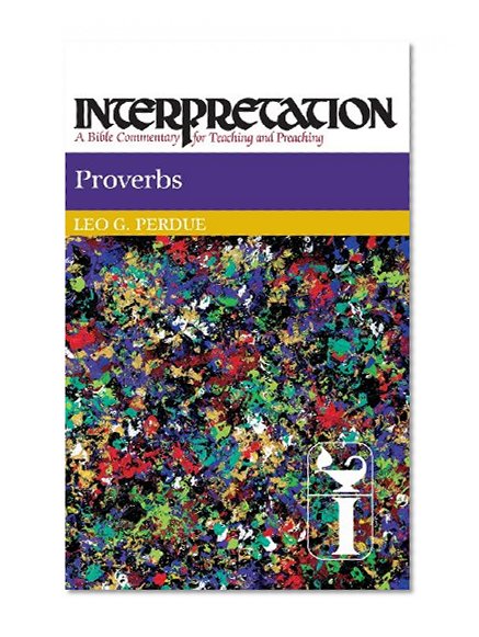 Proverbs (Interpretation: A Bible Commentary for Teaching and Preaching)