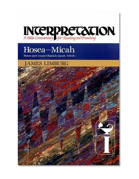 Hosea - Micah: Hosea, Job, Amos, Obidiah, Jonah, Michah (Interpretation: A Bible Commentary for Teaching & Preaching)