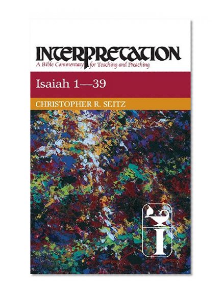 Isaiah 1-39: Interpretation: A Bible Commentary for Teaching and Preaching (Interpretation: A Bible Commentary for Teaching & Preaching)