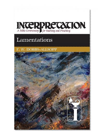Lamentations: Interpretation: A Bible Commentary for Teaching and Preaching (Interpretation: A Bible Commentary for Teaching & Preaching)