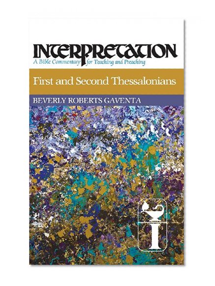 First and Second Thessalonians: Interpretation: A Bible Commentary for Teaching and Preaching (Interpretation: A Bible Commentary for Teaching & Preaching)