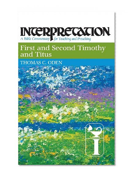 First and Second Timothy and Titus: Interpretation: A Bible Commentary for Teaching and Preaching (Interpretation: A Bible Commentary for Teaching & Preaching)