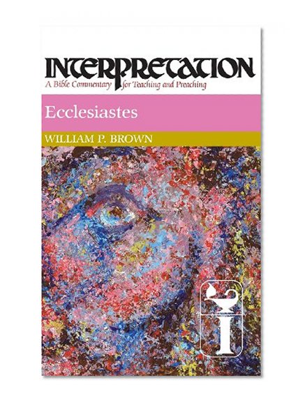 Ecclesiastes: Interpretation: A Bible Commentary for Teaching and Preaching (Interpretation: A Bible Commentary for Teaching & Preaching)