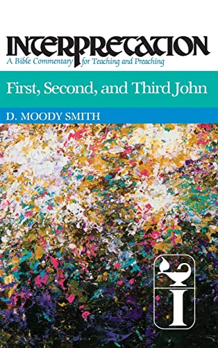 First, Second, and Third John: Interpretation: A Bible Commentary for Teaching and Preaching (Interpretation: A Bible Commentary for Teaching & Preaching)