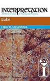 Luke: Interpretation: A Bible Commentary for Teaching and Preaching
