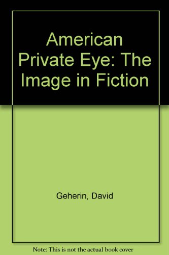 The American Private Eye: The Image in Fiction