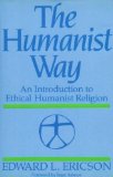 The Humanist Way: An Introduction to Ethical Humanist Religion