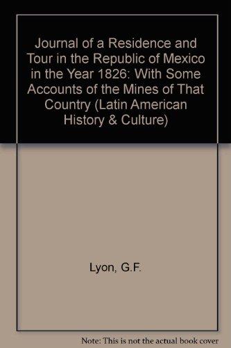 Journal of a Residence and Tour in the Republic of Mexico in the Year 1826 With Some Account of the Mines of That Country (Latin American History & Culture)