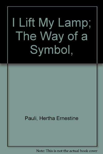 I Lift My Lamp; The Way of a Symbol,