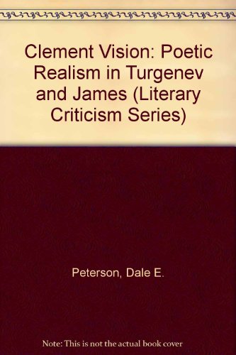 The Clement Vision: Poetic Realism in Turgenev and James (Literary Criticism Series)