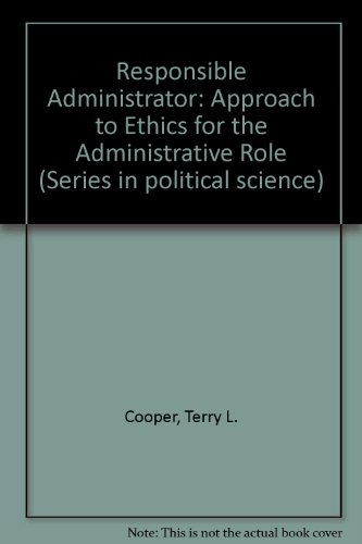 Responsible Administrator: Approach to Ethics for the Administrative Role (National university publications)