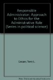 Responsible Administrator: Approach to Ethics for the Administrative Role (National university publications)