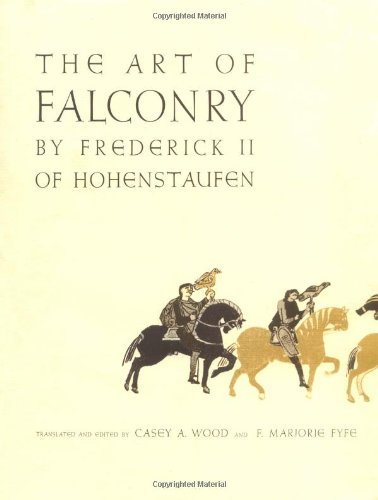 Art of Falconry; Being the De Arte Venandi cum Avibus of Frederick II of Hohenstaufen