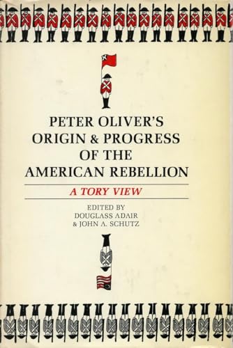 Peter Oliver's "Origin and Progress of the American Rebellion": A Tory View