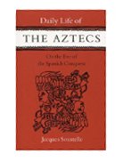 Daily Life of the Aztecs on the Eve of the Spanish Conquest