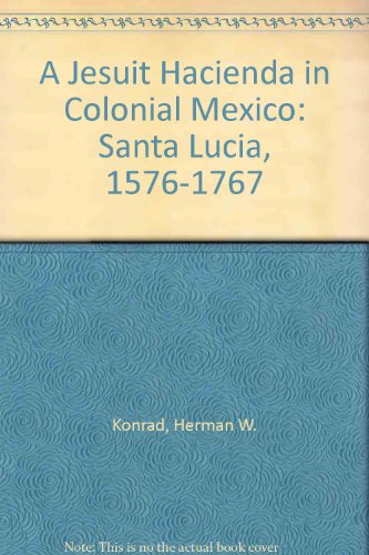 Jesuit Hacienda in Colonial Mexico: Santa Lucia, 1576-1767